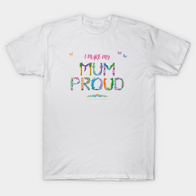 I make my mum proud - tropical wordart T-Shirt by DawnDesignsWordArt